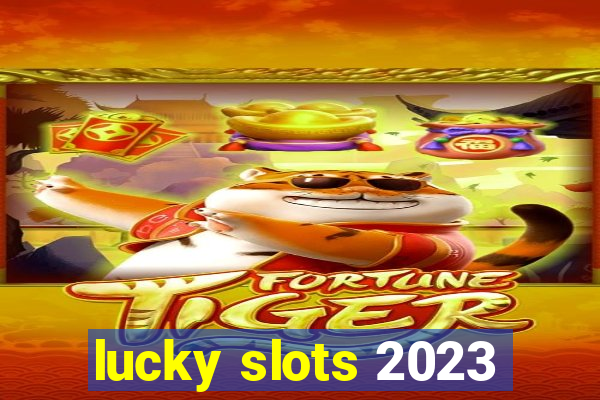 lucky slots 2023